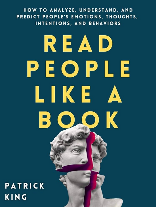 Read People Like a Book: How to Analyze, Understand, and Predict People’s Emotions, Thoughts, Intentions, and Behaviors