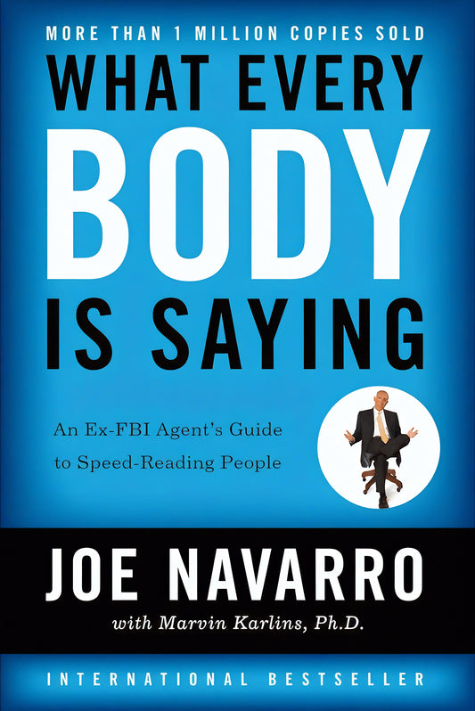 What Every Body Is Saying: An Ex-FBI Agent's Guide to Speed-Reading People