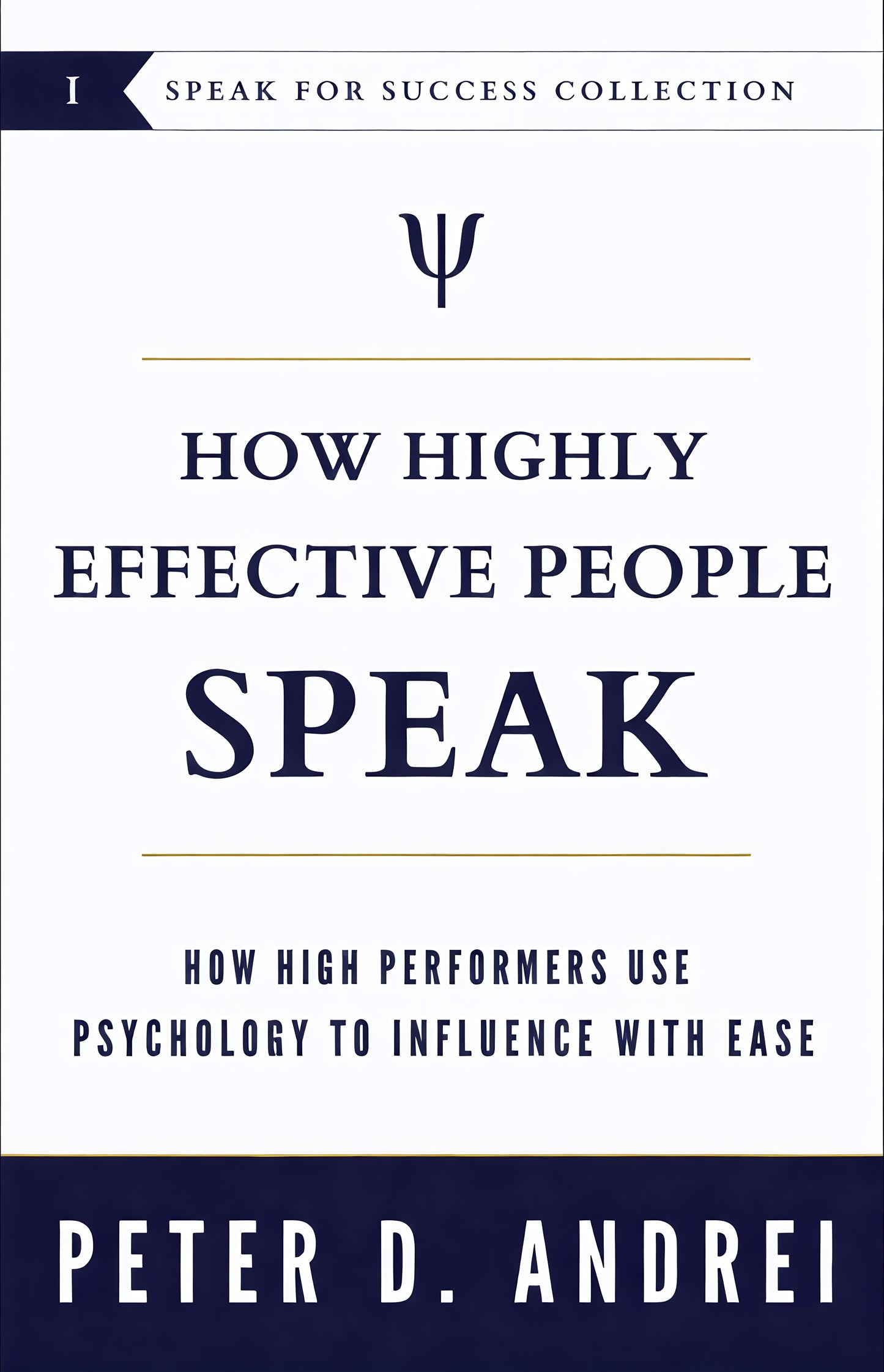 How Highly Effective People Speak: How High Performers Use Psychology to Influence With Ease