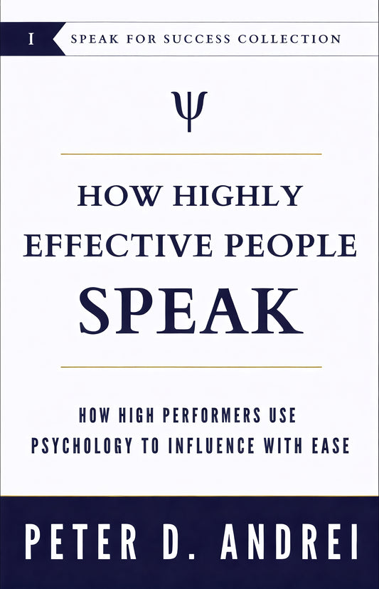 How Highly Effective People Speak: How High Performers Use Psychology to Influence With Ease